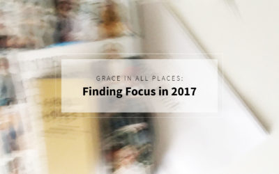 Grace in All Places: Finding Focus in 2017