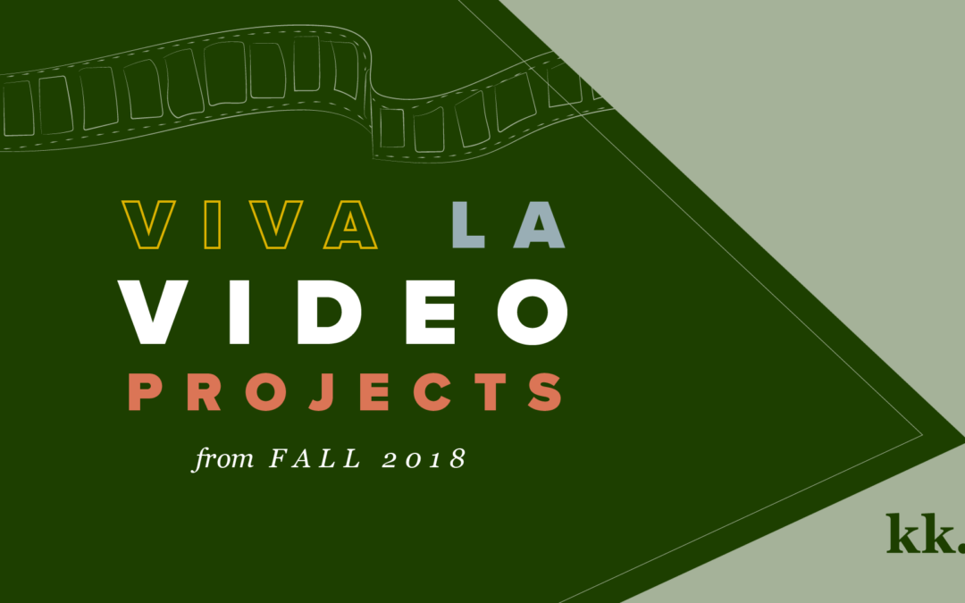 Viva La Video Projects: Videos from Fall 2018 | Katie Kassel, Graphic & Web Designer